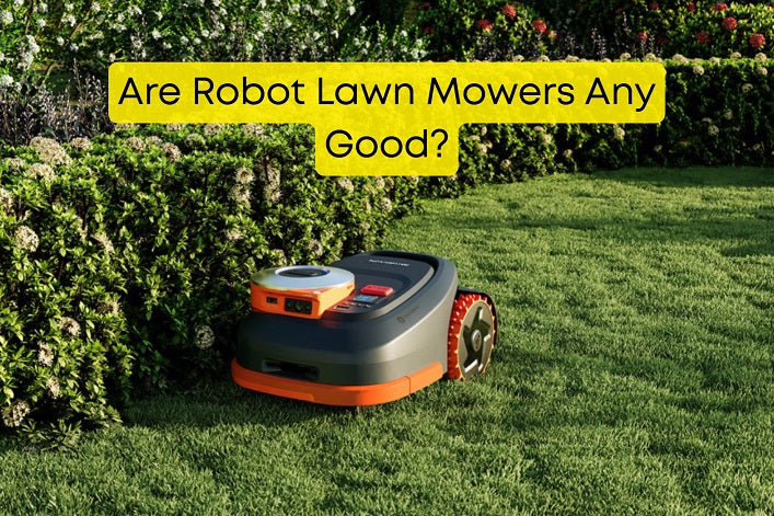 Are Robot Lawn Mowers Any Good?